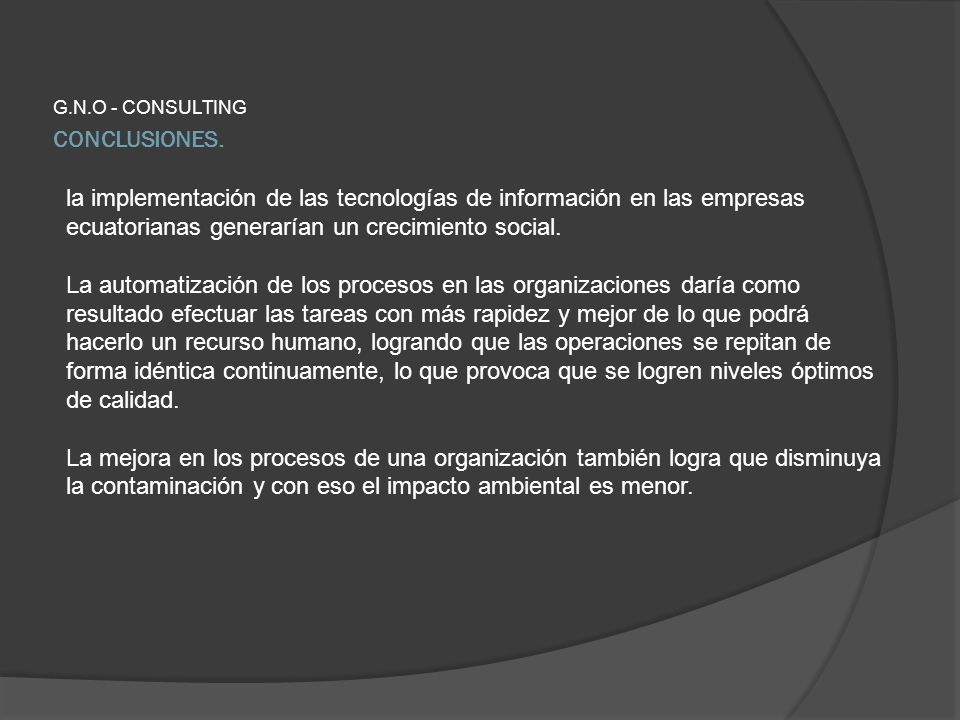 G.N.O - CONSULTING CONCLUSIONES. la implementación de las tecnologías de información en las empresas ecuatorianas generarían un crecimiento social.