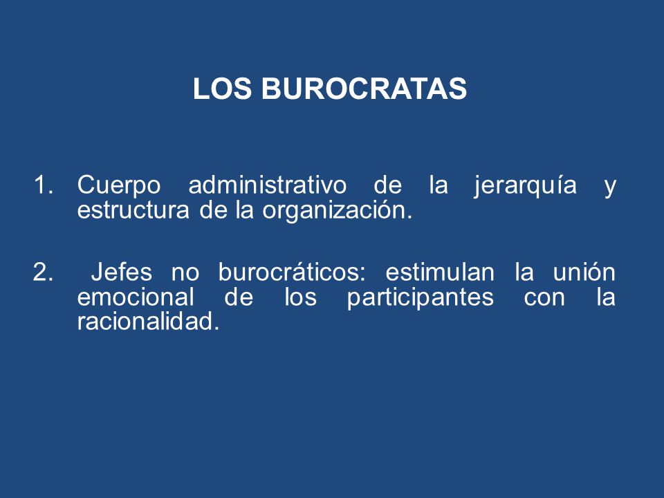 LOS BUROCRATAS Cuerpo administrativo de la jerarquía y estructura de la organización.