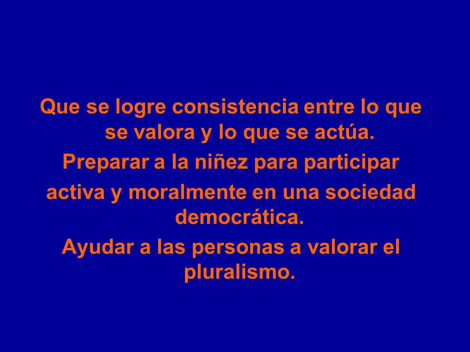 Que se logre consistencia entre lo que se valora y lo que se actúa.
