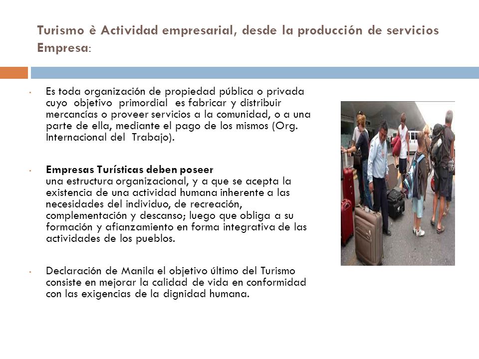 Turismo è Actividad empresarial, desde la producción de servicios Empresa:
