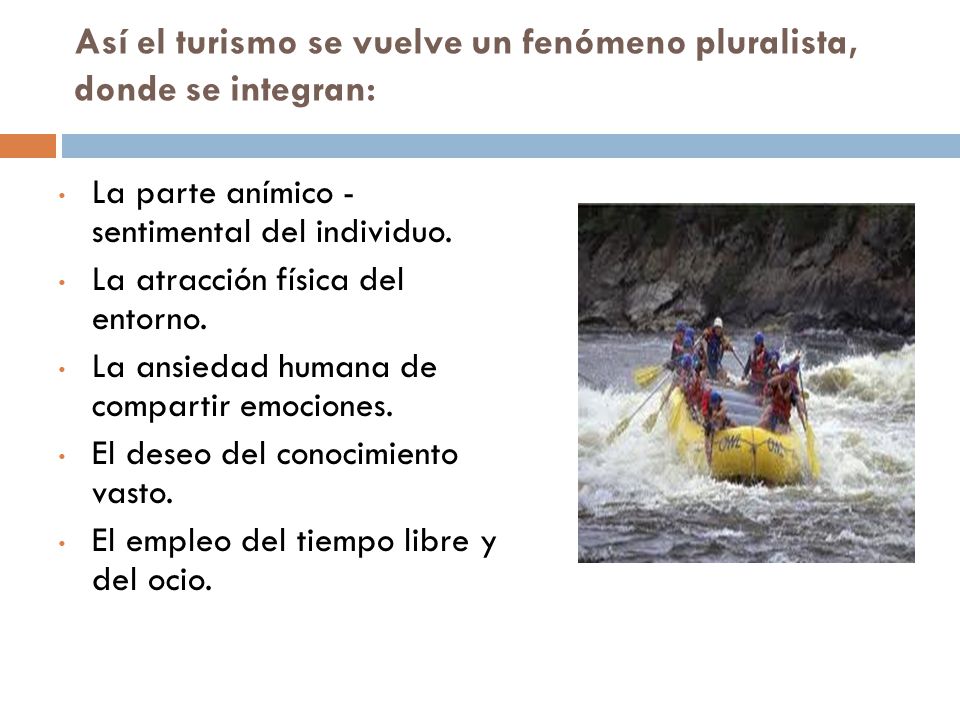 Así el turismo se vuelve un fenómeno pluralista, donde se integran: