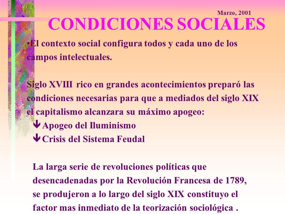 Marzo, 2001 CONDICIONES SOCIALES. El contexto social configura todos y cada uno de los. campos intelectuales.