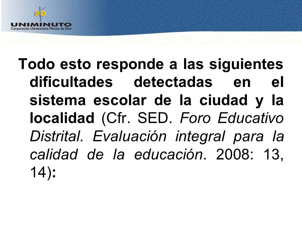 Todo esto responde a las siguientes dificultades detectadas en el sistema escolar de la ciudad y la localidad (Cfr.