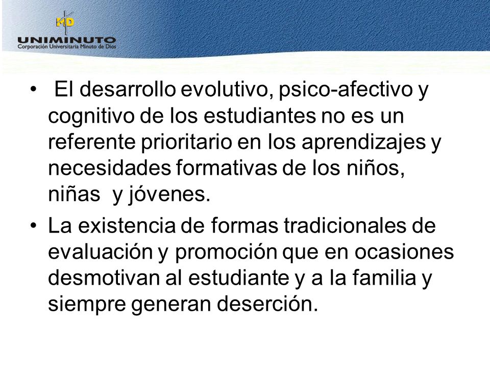 El desarrollo evolutivo, psico-afectivo y cognitivo de los estudiantes no es un referente prioritario en los aprendizajes y necesidades formativas de los niños, niñas y jóvenes.