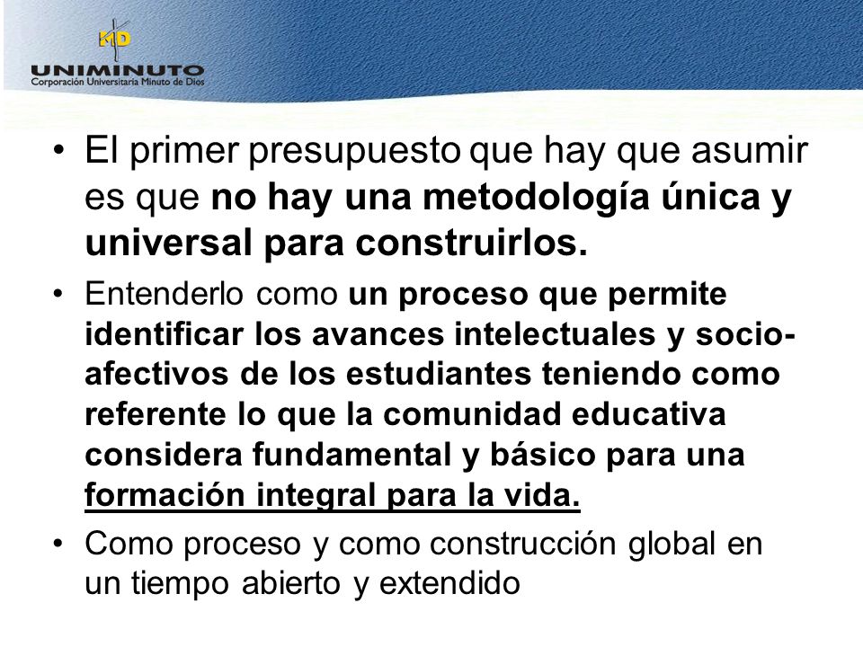 El primer presupuesto que hay que asumir es que no hay una metodología única y universal para construirlos.