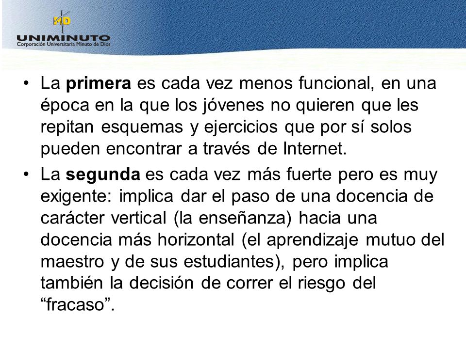 La primera es cada vez menos funcional, en una época en la que los jóvenes no quieren que les repitan esquemas y ejercicios que por sí solos pueden encontrar a través de Internet.