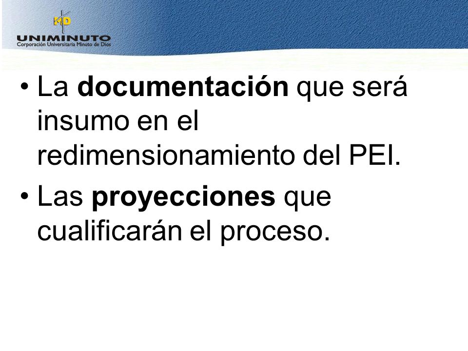 La documentación que será insumo en el redimensionamiento del PEI.