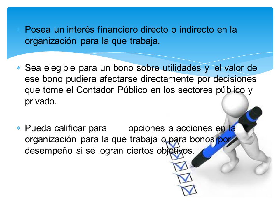 Posea un interés financiero directo o indirecto en la organización para la que trabaja.