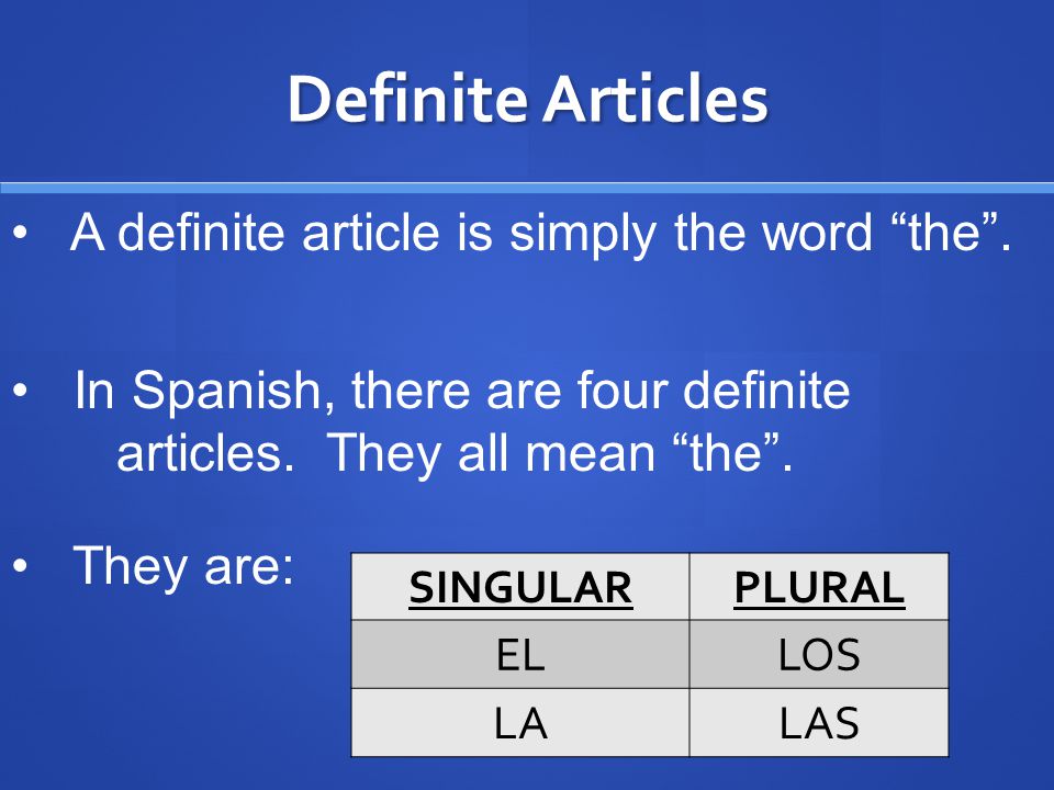 Definite Articles A definite article is simply the word the .