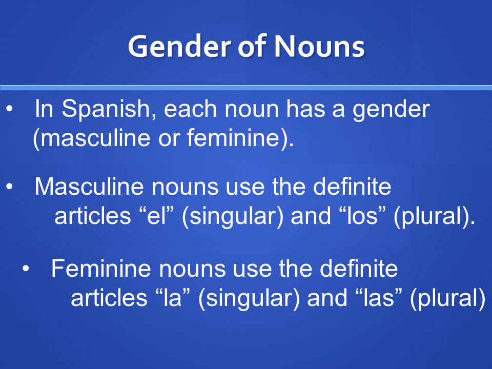 Gender of Nouns In Spanish, each noun has a gender