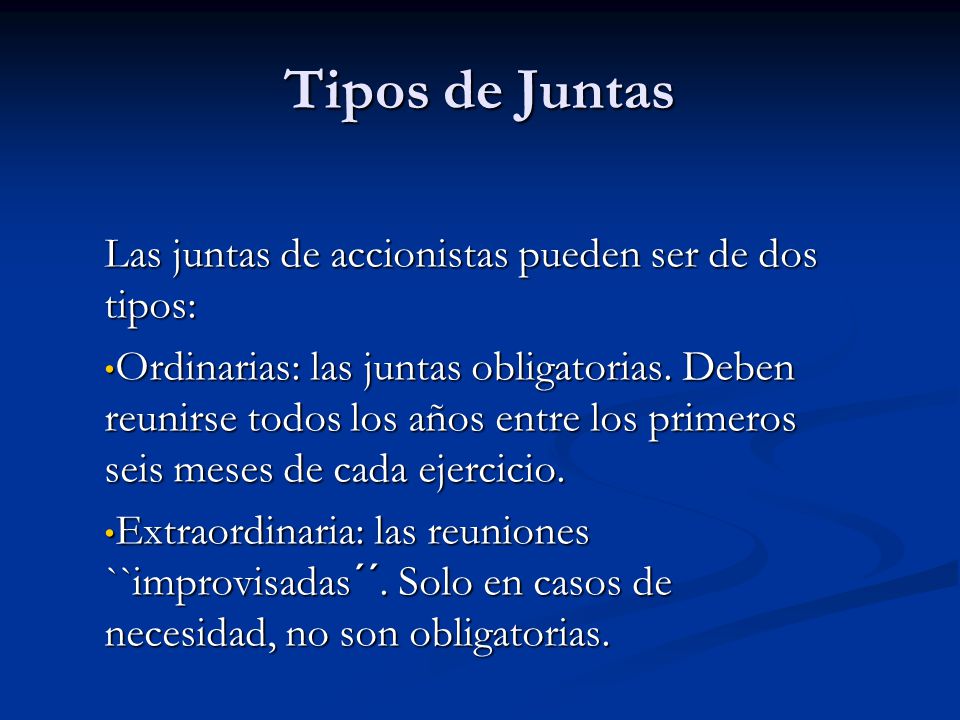 Tipos de Juntas Las juntas de accionistas pueden ser de dos tipos: