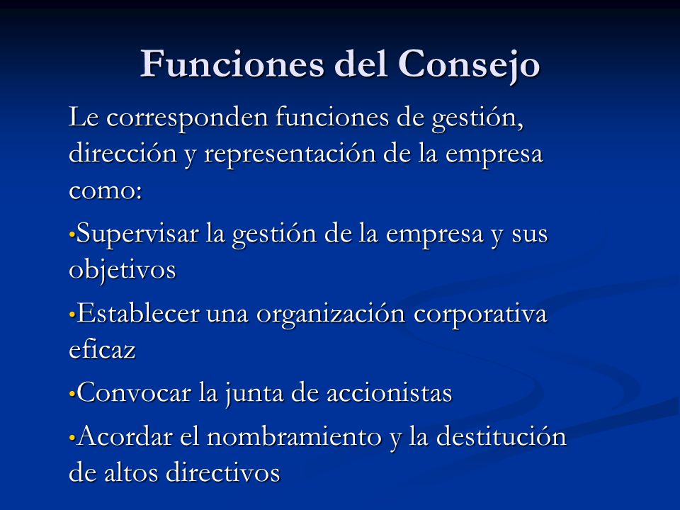 Funciones del Consejo Le corresponden funciones de gestión, dirección y representación de la empresa como: