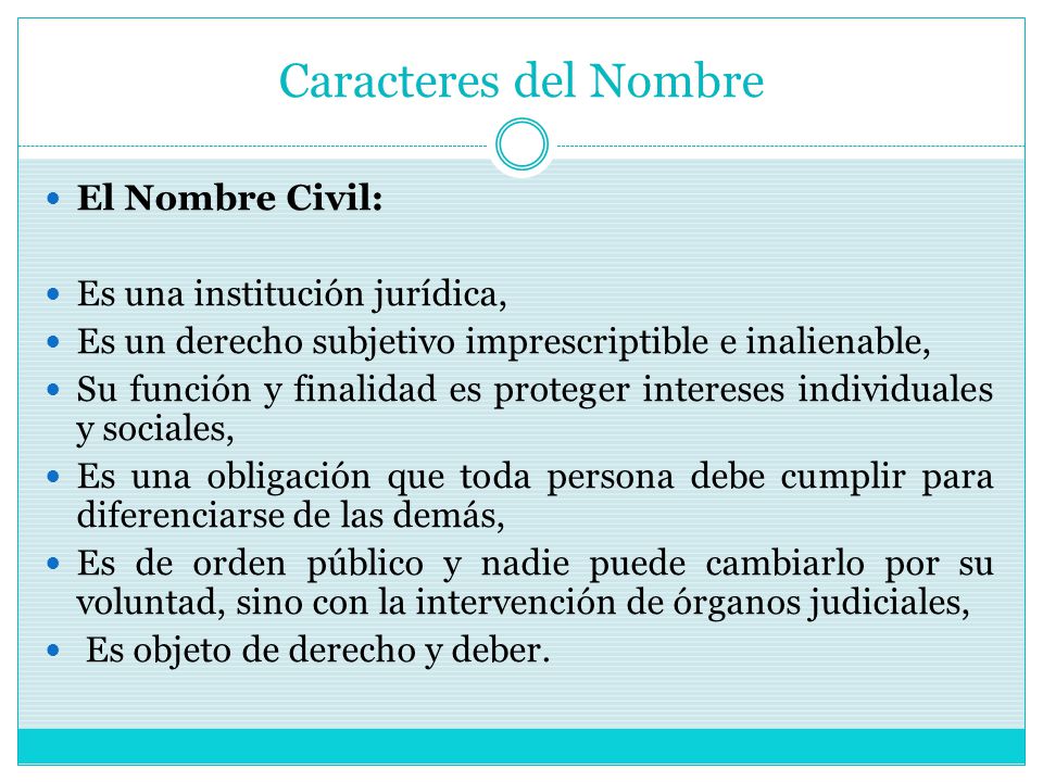 Caracteres del Nombre El Nombre Civil: Es una institución jurídica,