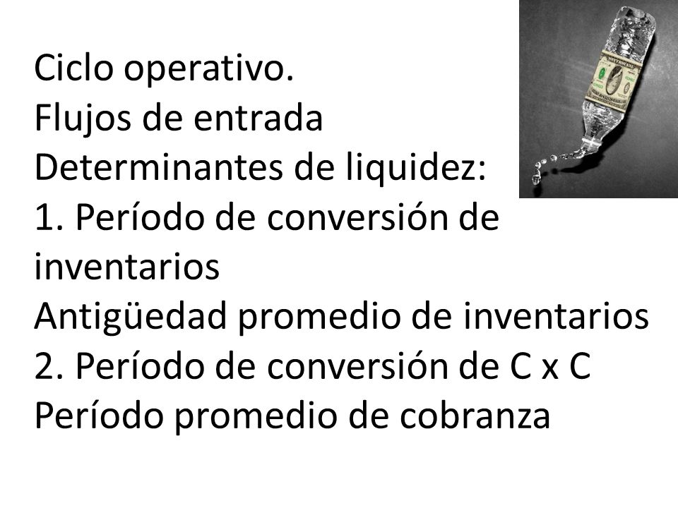 Ciclo operativo. Flujos de entrada Determinantes de liquidez: 1