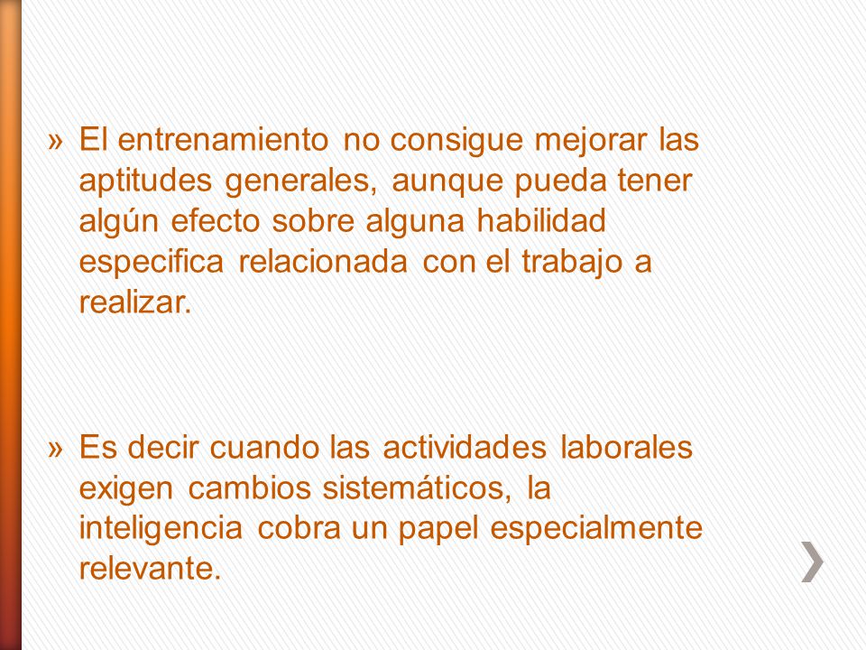 El entrenamiento no consigue mejorar las aptitudes generales, aunque pueda tener algún efecto sobre alguna habilidad especifica relacionada con el trabajo a realizar.