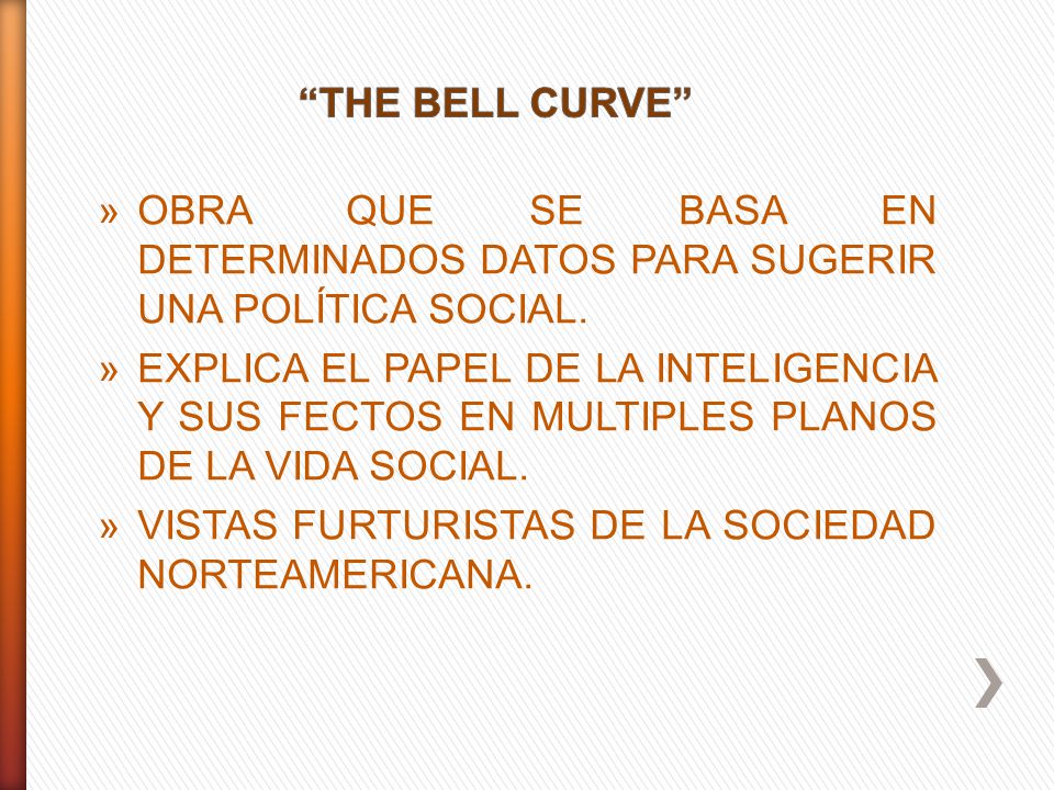 THE BELL CURVE OBRA QUE SE BASA EN DETERMINADOS DATOS PARA SUGERIR UNA POLÍTICA SOCIAL.