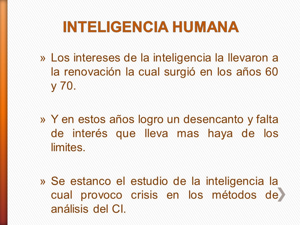 INTELIGENCIA HUMANA Los intereses de la inteligencia la llevaron a la renovación la cual surgió en los años 60 y 70.