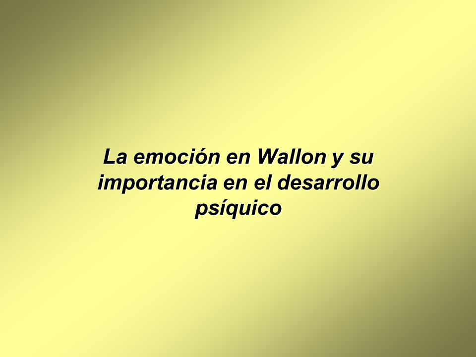 La emoción en Wallon y su importancia en el desarrollo psíquico