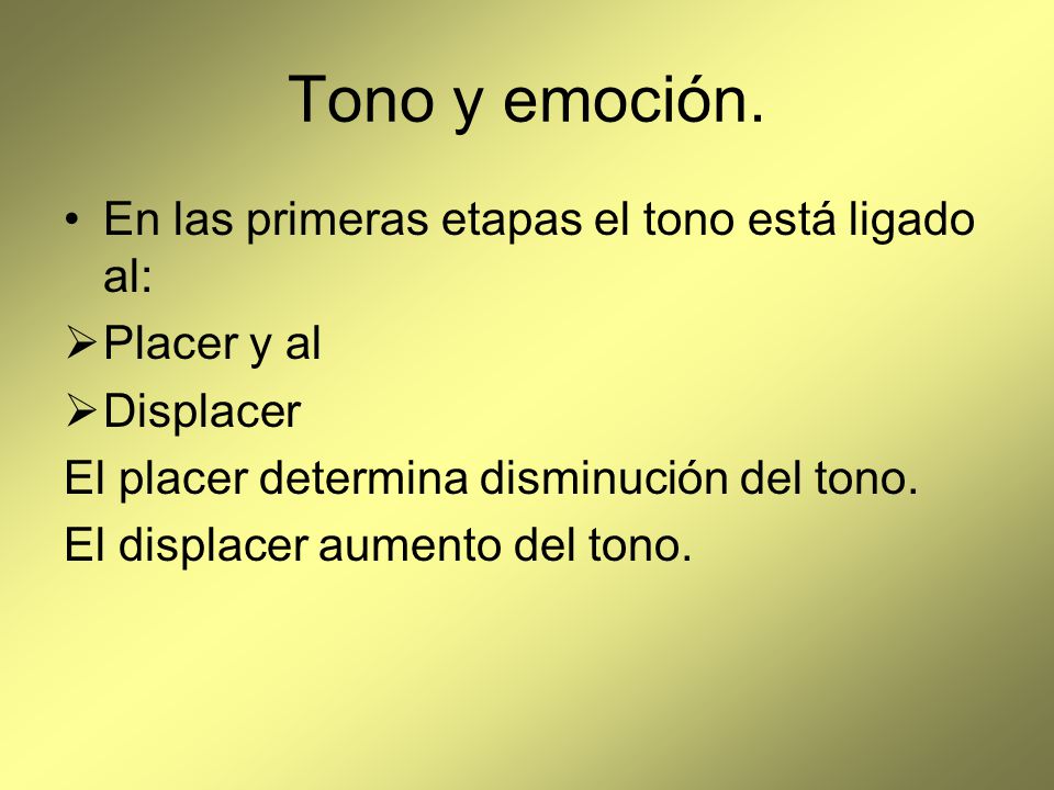 Tono y emoción. En las primeras etapas el tono está ligado al: