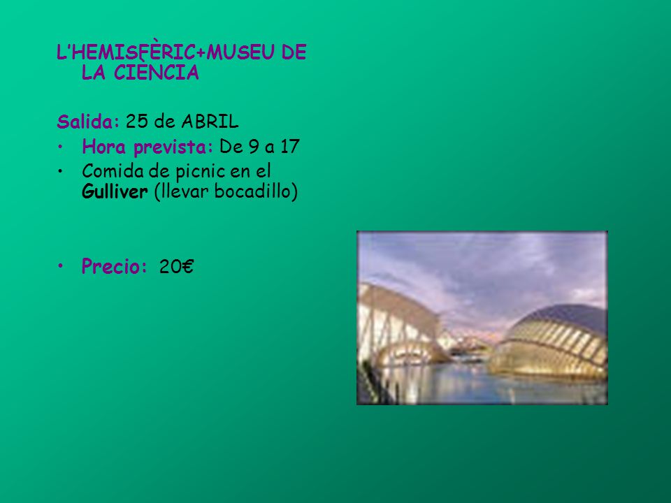 Precio: 20€ L’HEMISFÈRIC+MUSEU DE LA CIÈNCIA Salida: 25 de ABRIL