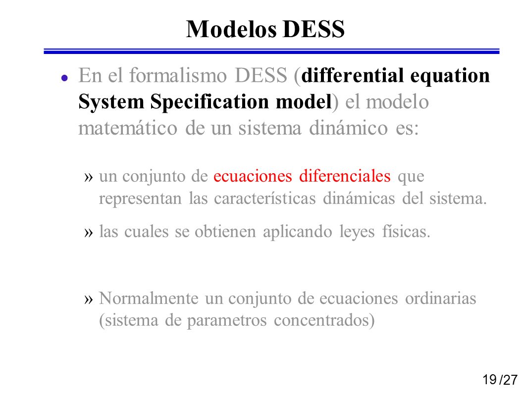 Modelos DESS En el formalismo DESS (differential equation System Specification model) el modelo matemático de un sistema dinámico es: