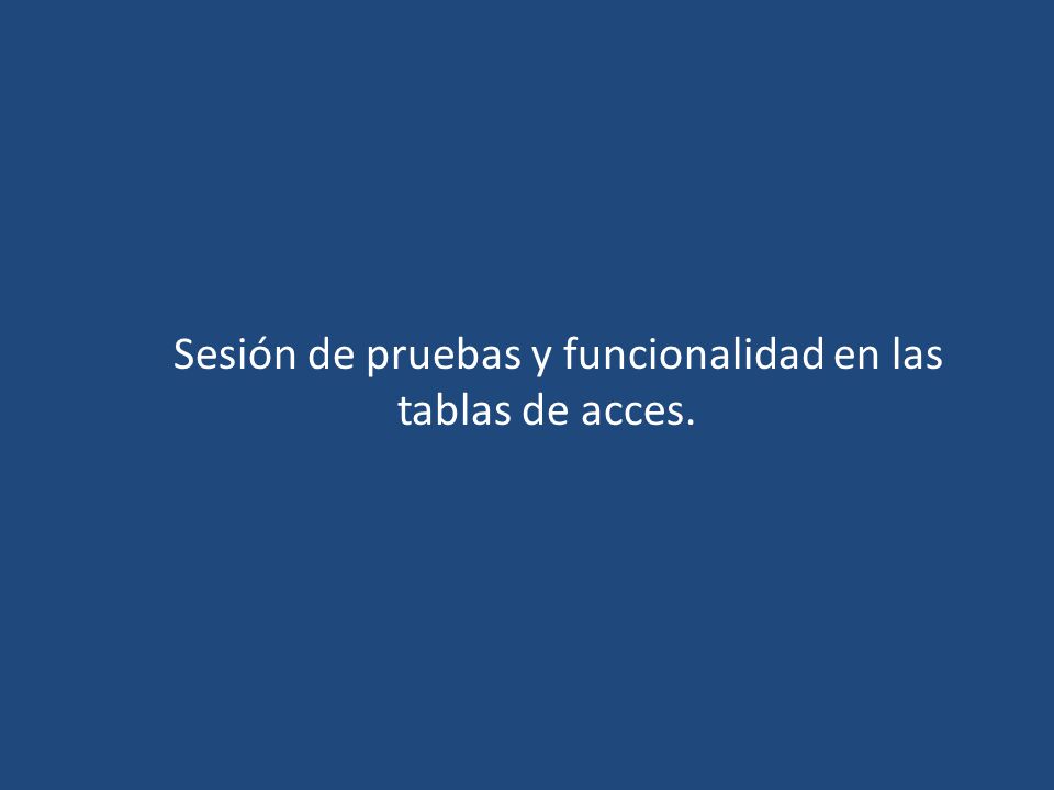 Sesión de pruebas y funcionalidad en las tablas de acces.