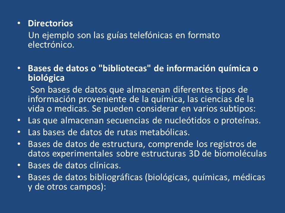 Directorios Un ejemplo son las guías telefónicas en formato electrónico. Bases de datos o bibliotecas de información química o biológica.