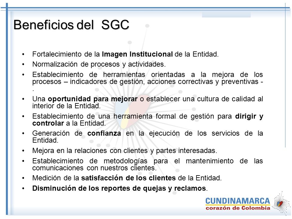 Beneficios del SGC Fortalecimiento de la Imagen Institucional de la Entidad. Normalización de procesos y actividades.