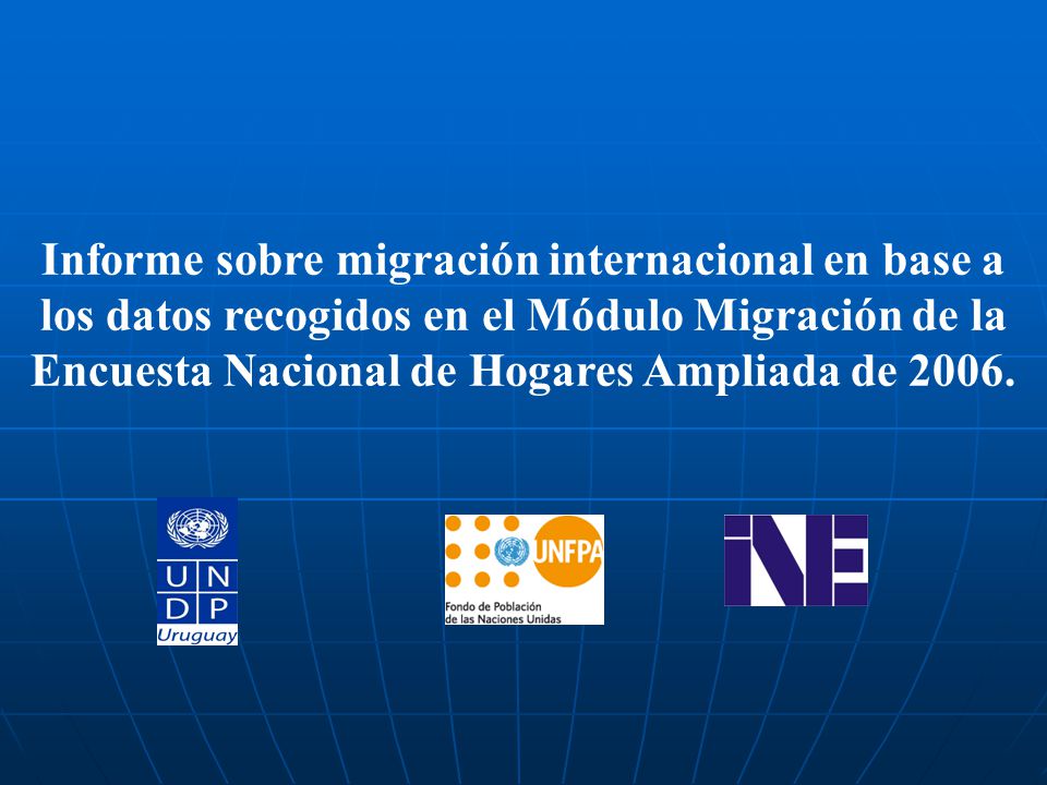 Informe sobre migración internacional en base a los datos recogidos en el Módulo Migración de la Encuesta Nacional de Hogares Ampliada de