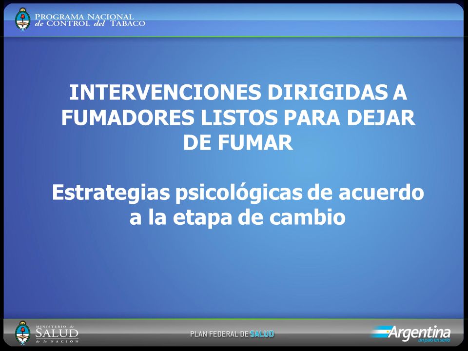 INTERVENCIONES DIRIGIDAS A FUMADORES LISTOS PARA DEJAR DE FUMAR Estrategias psicológicas de acuerdo a la etapa de cambio