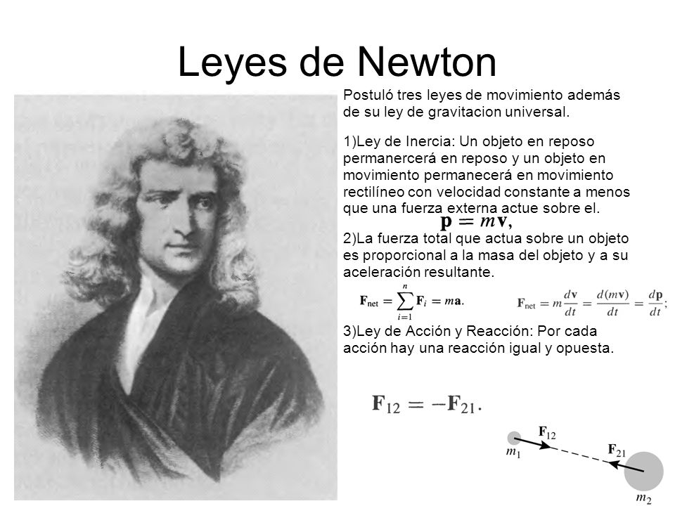 Leyes de Newton Postuló tres leyes de movimiento además de su ley de gravitacion universal.