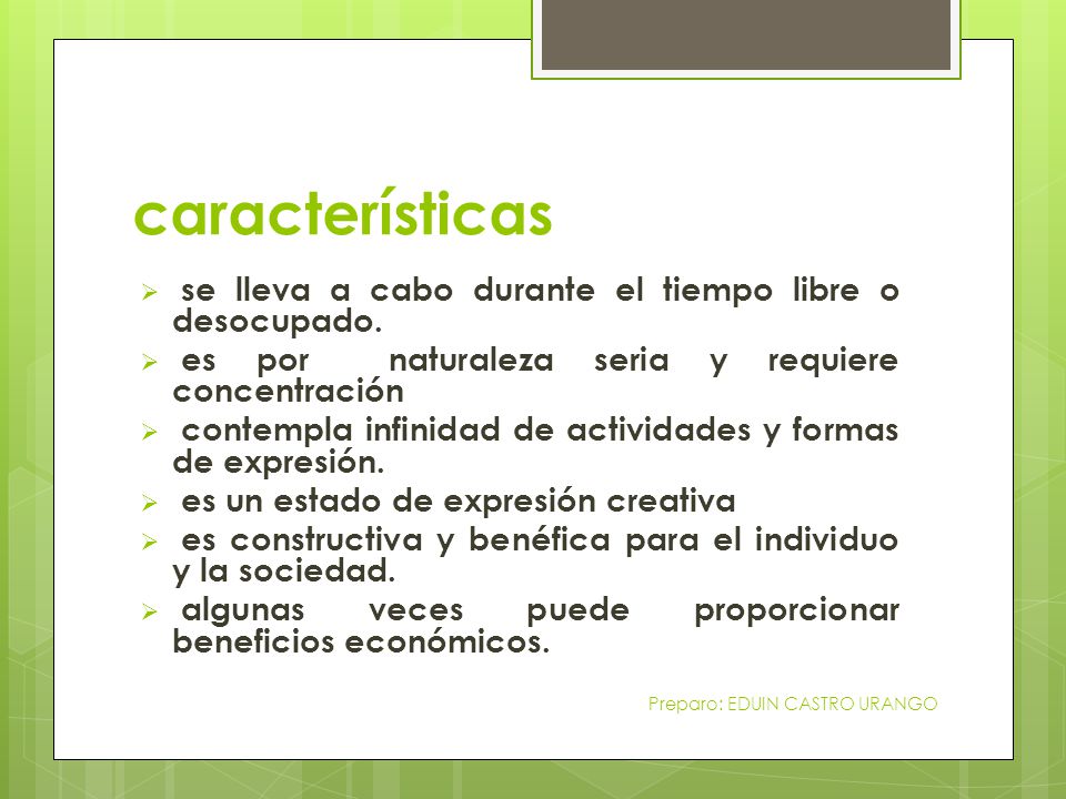 características se lleva a cabo durante el tiempo libre o desocupado.