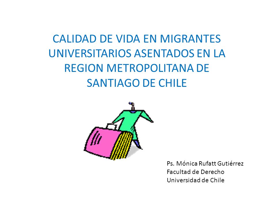 CALIDAD DE VIDA EN MIGRANTES UNIVERSITARIOS ASENTADOS EN LA REGION METROPOLITANA DE SANTIAGO DE CHILE
