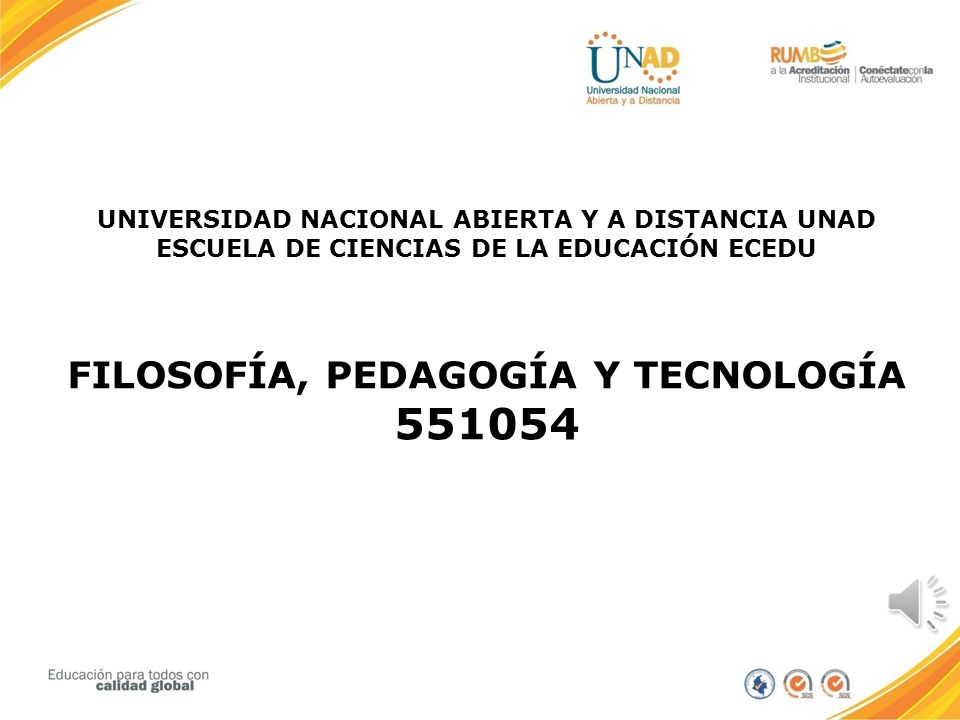 UNIVERSIDAD NACIONAL ABIERTA Y A DISTANCIA UNAD ESCUELA DE CIENCIAS DE LA EDUCACIÓN ECEDU FILOSOFÍA, PEDAGOGÍA Y TECNOLOGÍA