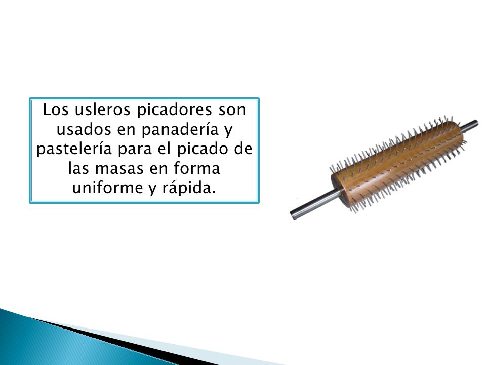 Los usleros picadores son usados en panadería y pastelería para el picado de las masas en forma uniforme y rápida.
