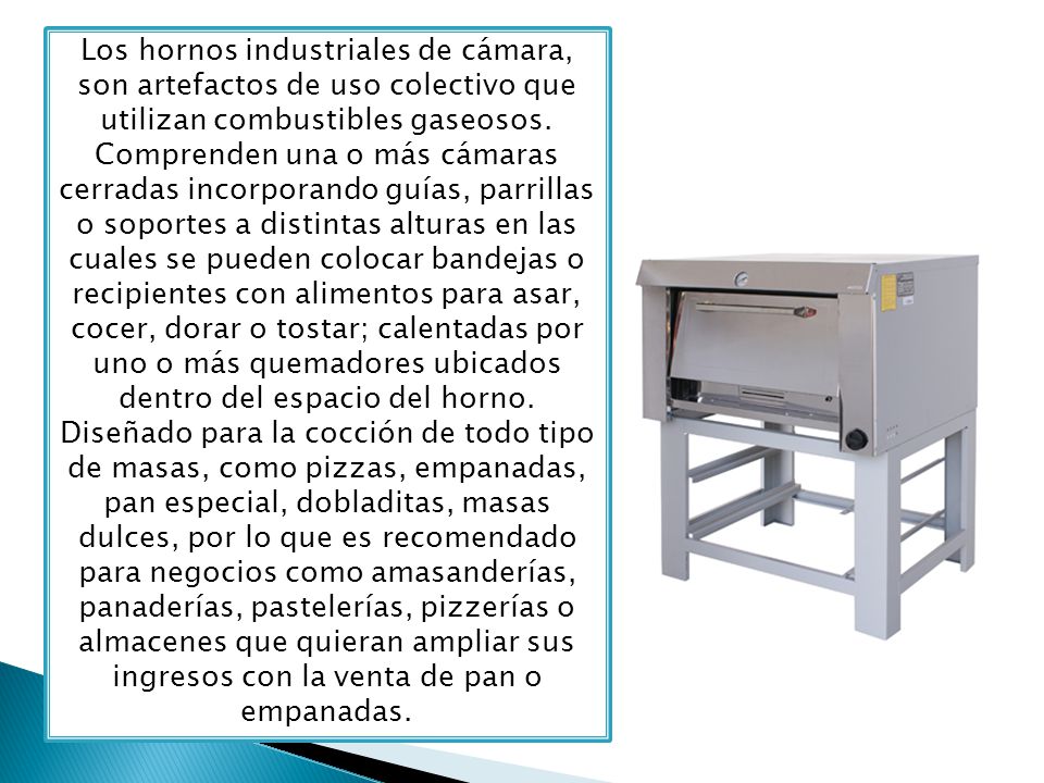 Los hornos industriales de cámara, son artefactos de uso colectivo que utilizan combustibles gaseosos.