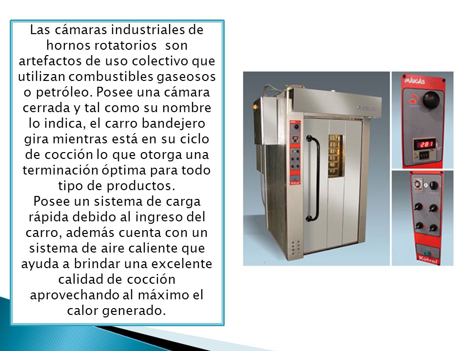 Las cámaras industriales de hornos rotatorios son artefactos de uso colectivo que utilizan combustibles gaseosos o petróleo.
