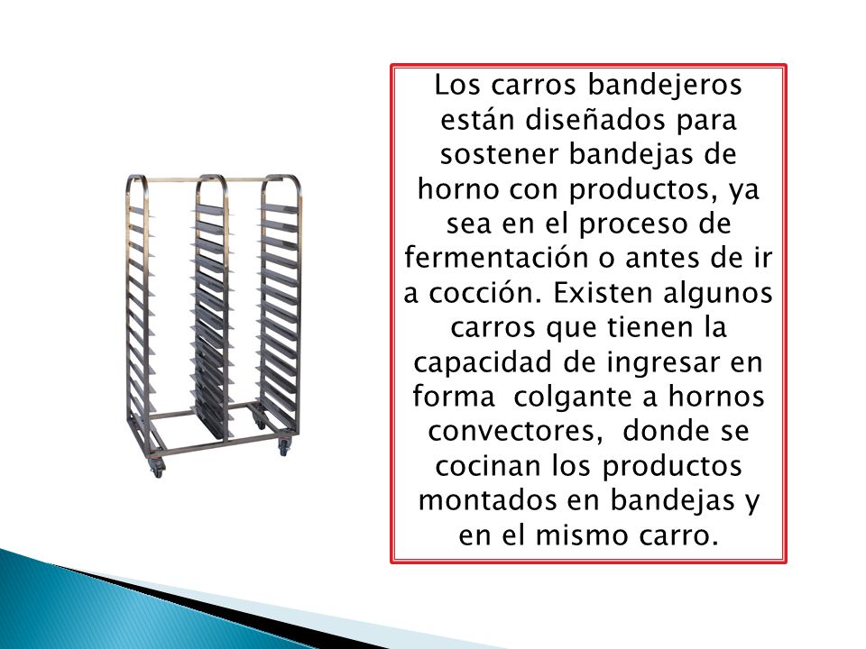 Los carros bandejeros están diseñados para sostener bandejas de horno con productos, ya sea en el proceso de fermentación o antes de ir a cocción.