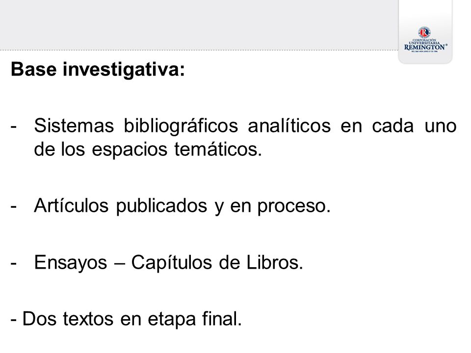 Base investigativa: Sistemas bibliográficos analíticos en cada uno de los espacios temáticos. Artículos publicados y en proceso.