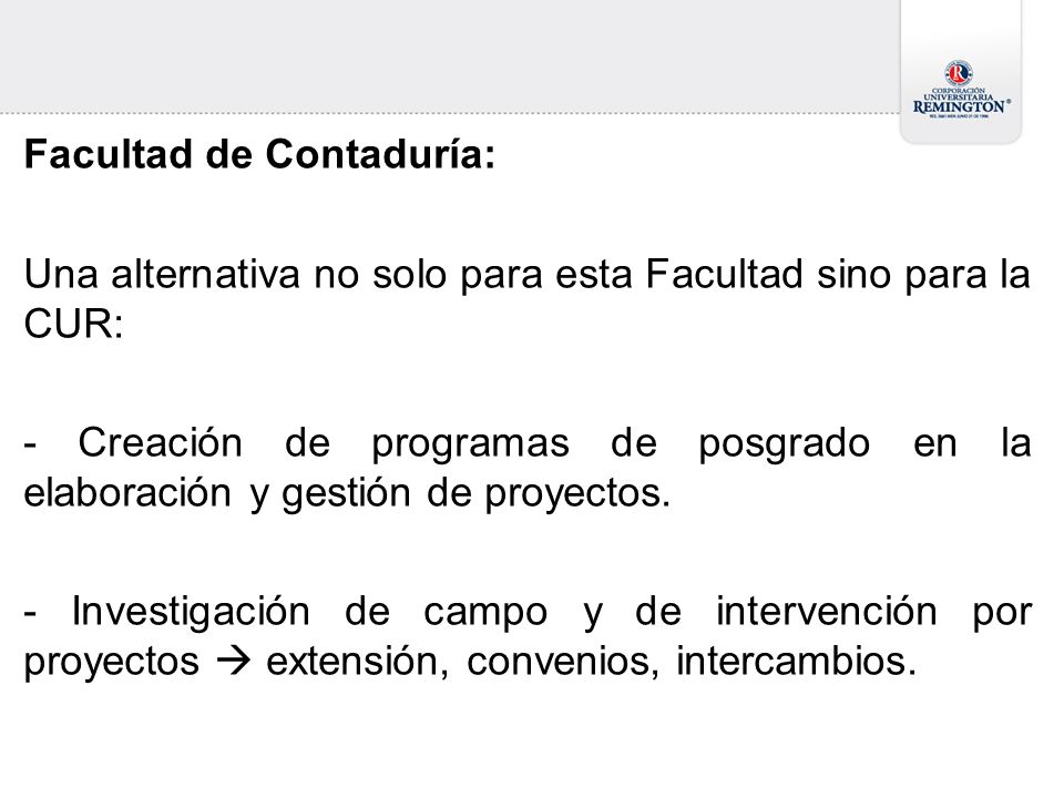 Facultad de Contaduría: Una alternativa no solo para esta Facultad sino para la CUR: - Creación de programas de posgrado en la elaboración y gestión de proyectos.