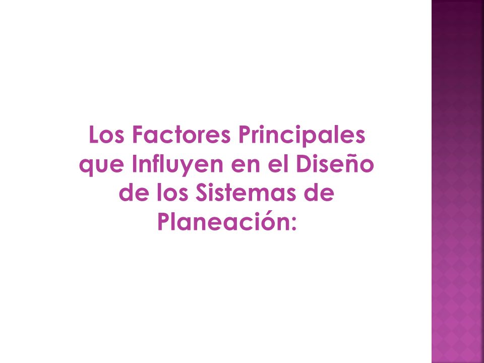 Los Factores Principales que Influyen en el Diseño de los Sistemas de Planeación: