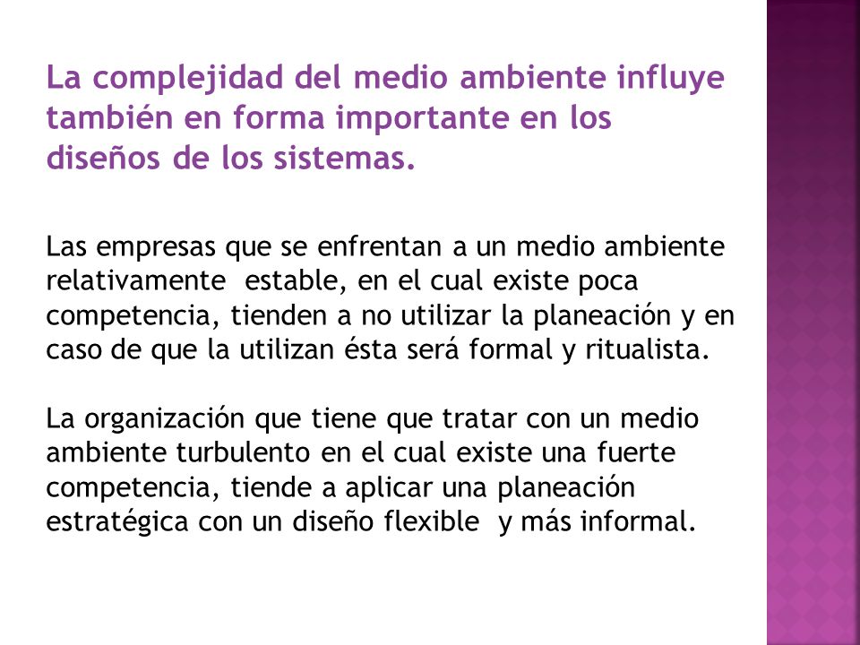 La complejidad del medio ambiente influye también en forma importante en los diseños de los sistemas.