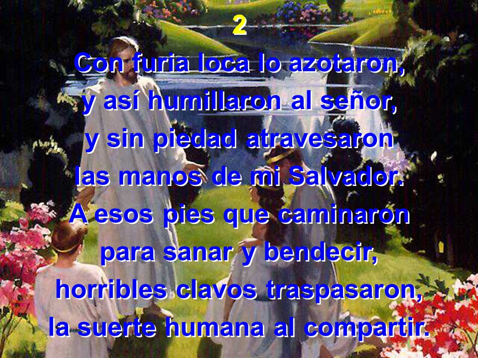Con furia loca lo azotaron, y así humillaron al señor,
