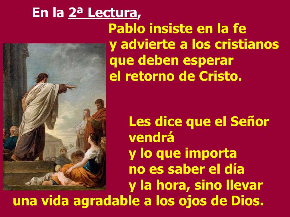 En la 2ª Lectura, Pablo insiste en la fe y advierte a los cristianos que deben esperar el retorno de Cristo.