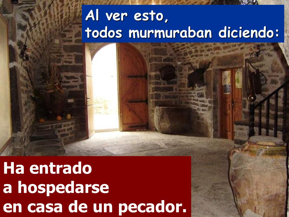 Ha entrado a hospedarse en casa de un pecador.