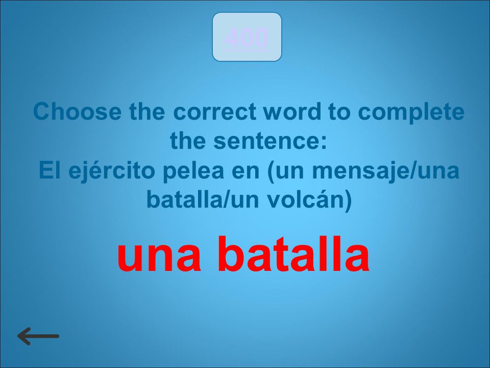 una batalla 400 Choose the correct word to complete the sentence: