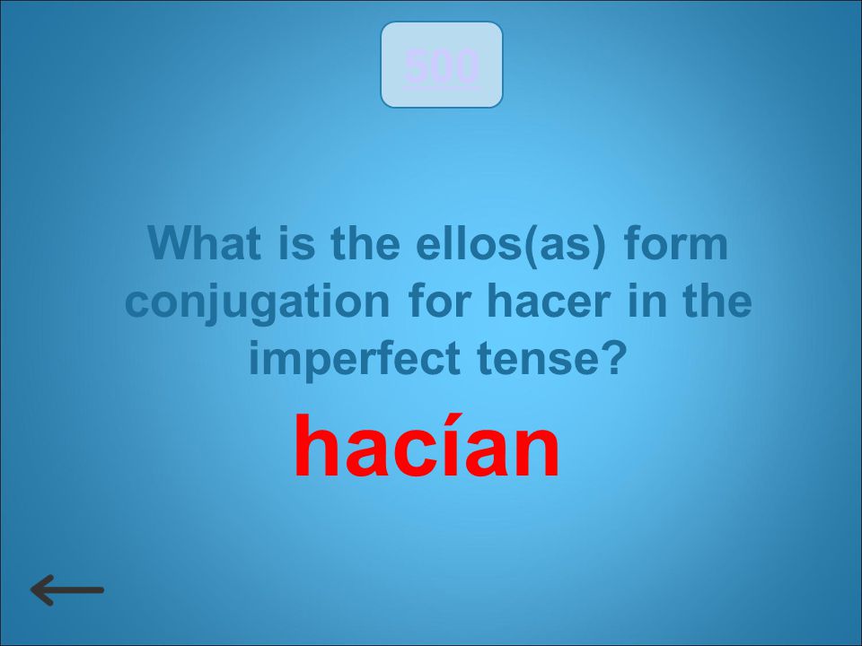 500 What is the ellos(as) form conjugation for hacer in the imperfect tense hacían