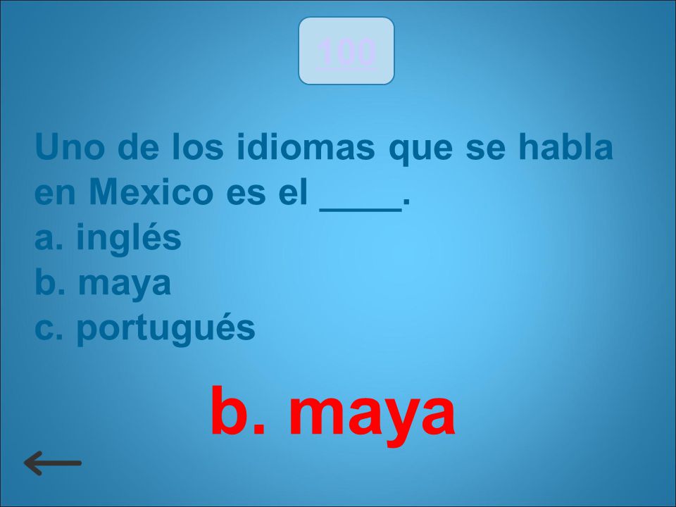 b. maya 100 Uno de los idiomas que se habla en Mexico es el ____.