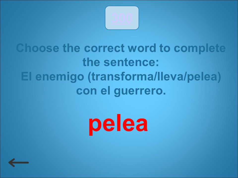 pelea 300 Choose the correct word to complete the sentence: