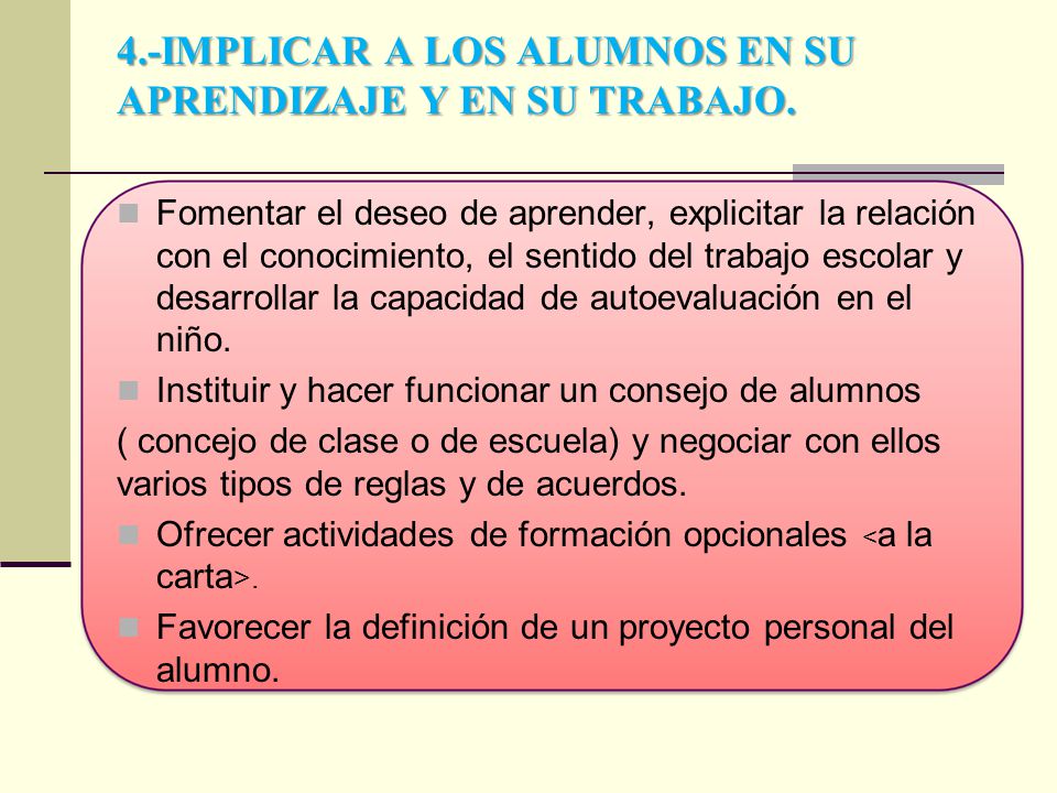 4.-IMPLICAR A LOS ALUMNOS EN SU APRENDIZAJE Y EN SU TRABAJO.